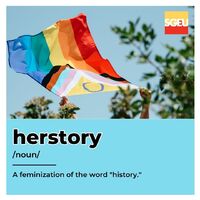 Herstory (noun). A feminization of the word "history." (p. 157)